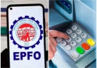 जल्द ही UPI-ATM से निकाल सकेंगे PF का पैसा