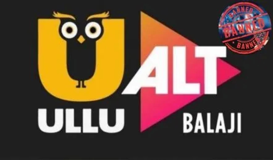 “केंद्र ने Ullu, ALTT समेत 24 OTT प्लेटफॉर्म पर लगाया बैन—‘soft porn’ कंटेंट के कारण”