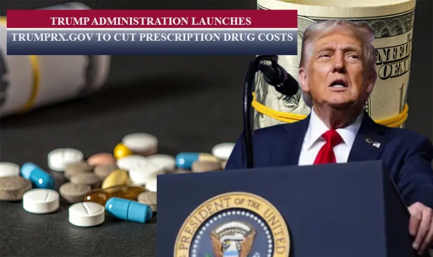 ट्रंप लॉन्च करेंगे ‘TrumpRx’ — अमेरिका में सस्ती दवाओं के लिए सरकारी वेबसाइट