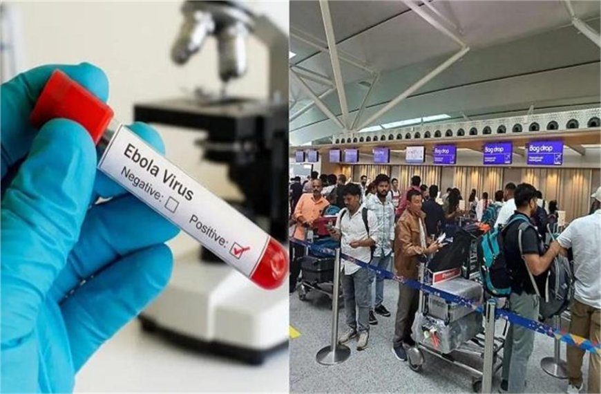 इबोला अलर्ट: भारत के एयरपोर्ट्स पर बढ़ाई गई निगरानी, DGCA की नई गाइडलाइंस लागू